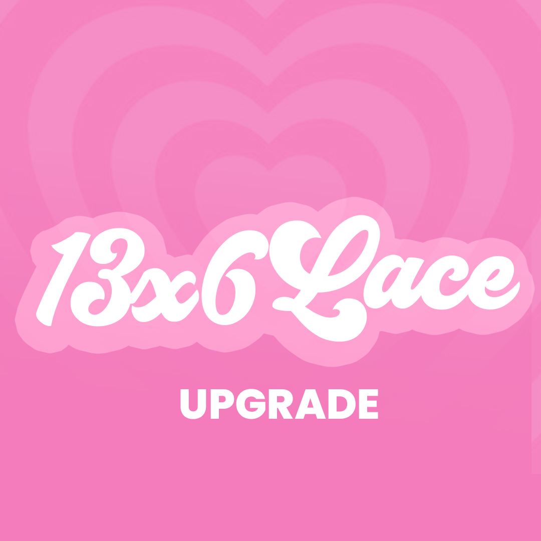 13x6 LACE SIZE UPGRADE